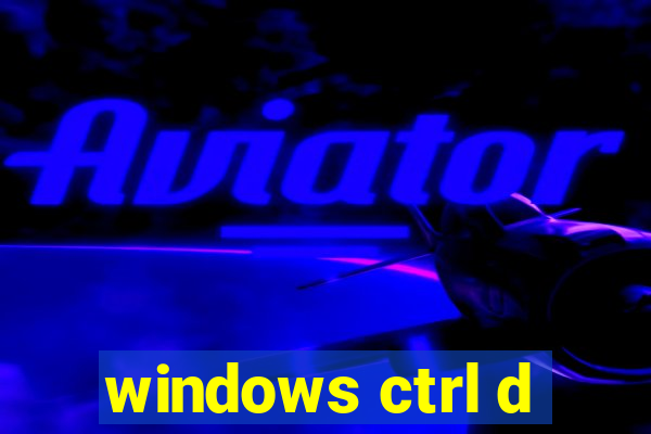 windows ctrl d